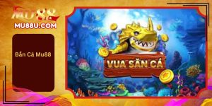 Bắn Cá Mu88