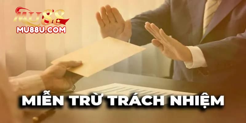 Miễn Trừ Trách Nhiệm Tại Mu88
