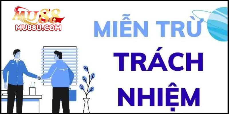 Miễn Trừ Trách Nhiệm Tại Mu88