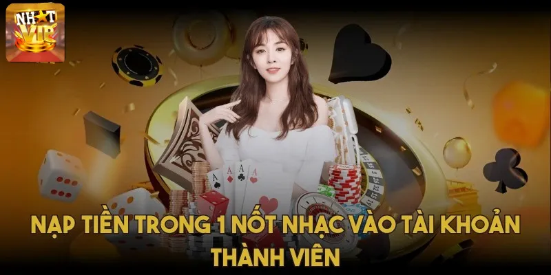 Nạp tiền trong 1 nốt nhạc vào tài khoản thành viên