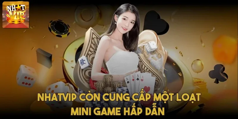 Nhatvip còn cung cấp một loạt mini game hấp dẫn