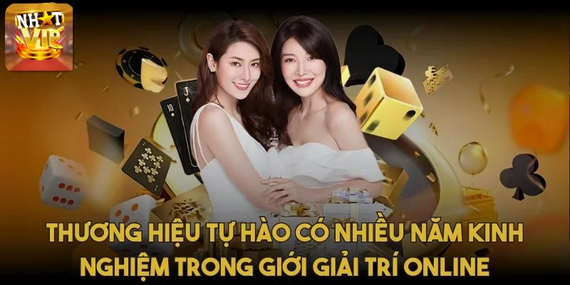 Thương hiệu tự hào có nhiều năm kinh nghiệm trong giới giải trí online