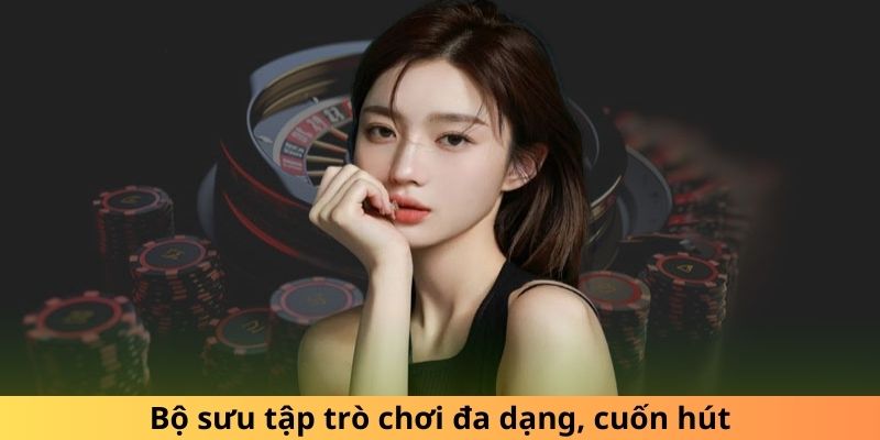 Bộ sưu tập trò chơi đa dạng, cuốn hút