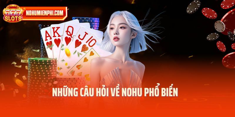 Những câu hỏi về NOHU phổ biến