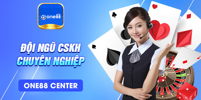 Đội ngũ CSKH One88 chuyên nghiệp
