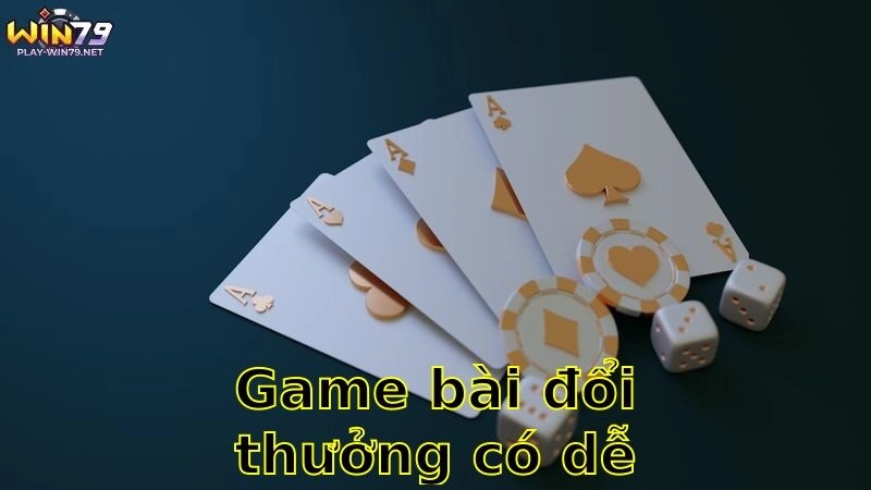 Game Bài Đổi Thưởng Có Dễ Chơi Không – Câu Trả Lời Từ Chuyên Gia 2025