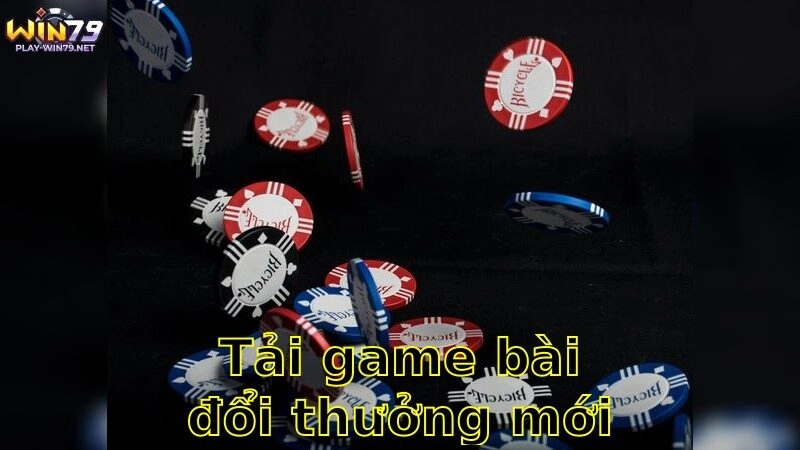 Tải Game Bài Đổi Thưởng Mới Nhất – Trải Nghiệm Chơi Hấp Dẫn 2025