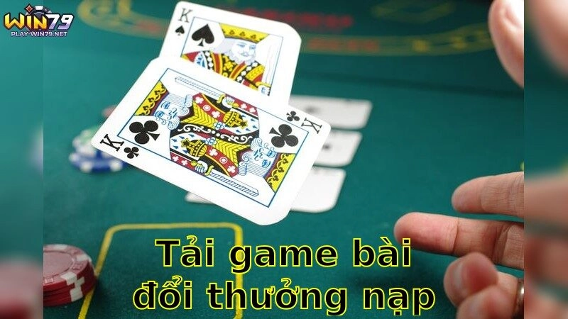 Tải Game Bài Đổi Thưởng Nạp Rút Uy Tín – Tham Gia Ngay 2025
