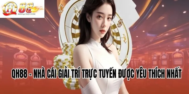 Tổng quan nhà cái trực tuyến được yêu thích nhất