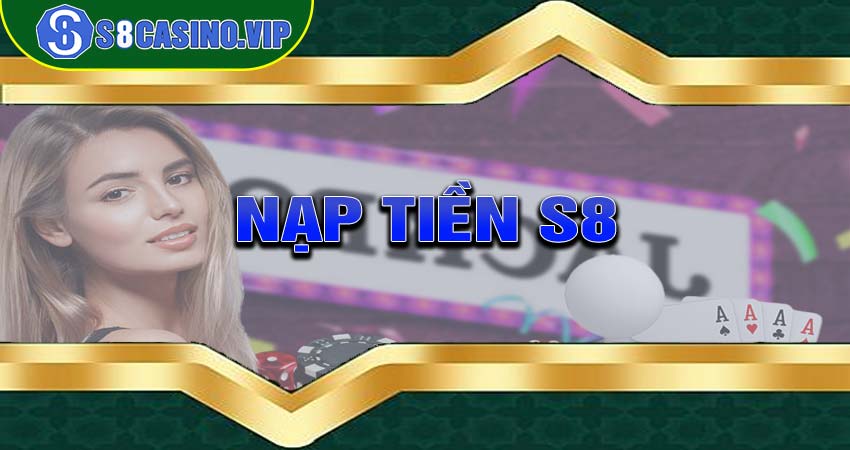 Hướng dẫn nạp tiền s8 đơn giản và an toàn