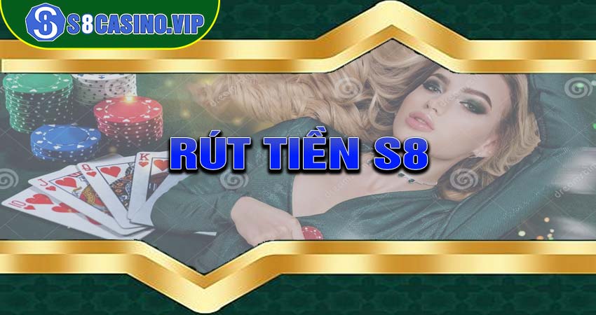 Hướng dẫn rút tiền s8 tận hưởng cuộc vui