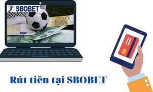 Cách rút tiền từ tài khoản SBOBET
