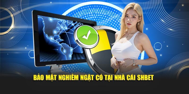 Bảo mật nghiêm ngặt có tại nhà cái SHBET