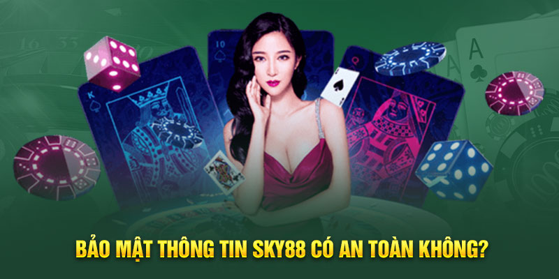 Bảo mật thông tin sky88 có an toàn không?