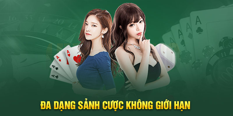 Đa dạng sảnh cược không giới hạn 