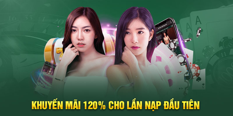 Khuyến mãi 120% cho lần nạp đầu tiên