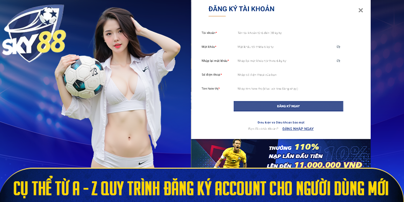 Cụ thể từ A đến Z quy trình đăng ký account cho người dùng mới 