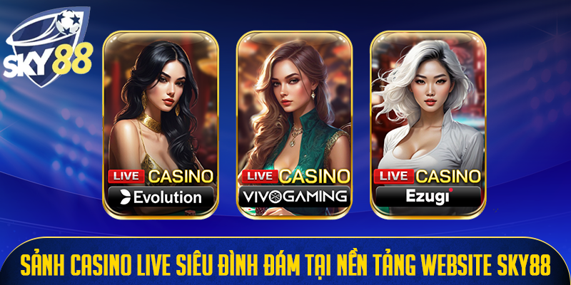 Sảnh casino live siêu đình đám tại nền tảng website Sky88