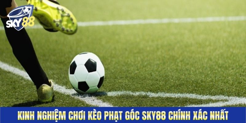 Kinh Nghiệm Chơi Kèo Phạt Góc Sky88 Chính Xác Nhất
