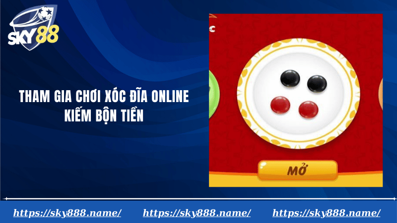 Tham gia chơi xóc đĩa online kiếm bộn tiền