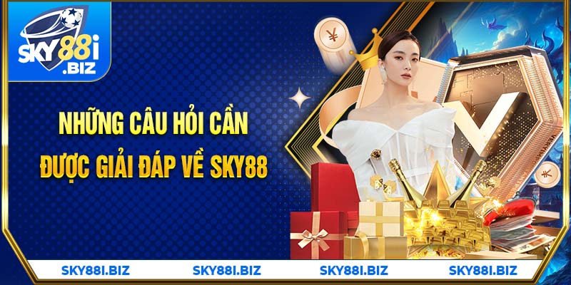 Những câu hỏi cần được giải đáp về SKY88 Những câu hỏi cần được giải đáp về SKY88