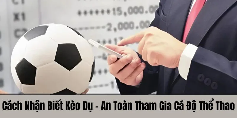 cách nhận biết kèo dụ