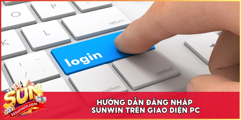Hướng dẫn đăng nhập Sunwin trên giao diện PC