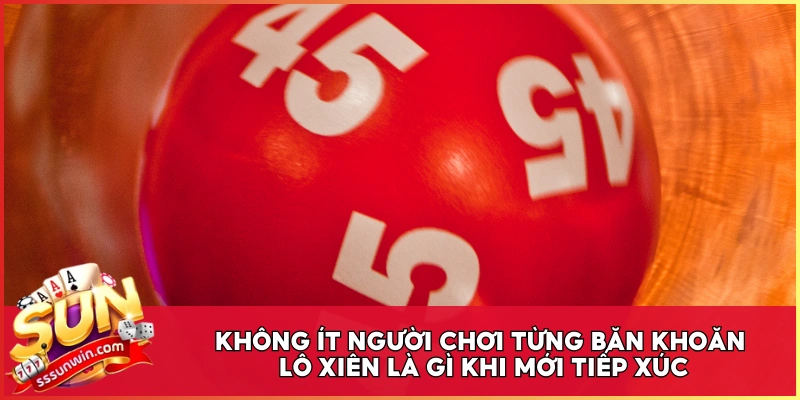 Không ít người chơi từng băn khoăn lô xiên là gì khi mới tiếp xúc