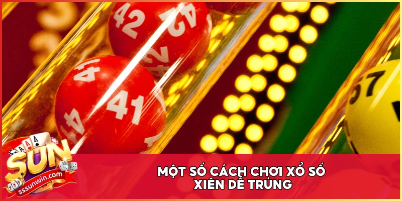 Một số cách chơi xổ số xiên dễ trúng