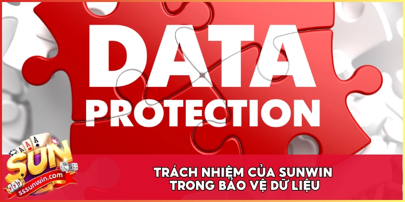 Trách nhiệm của Sunwin trong bảo vệ dữ liệu