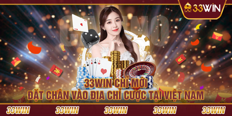 33WIN chỉ mới đặt chân vào địa chỉ cược tại Việt Nam
