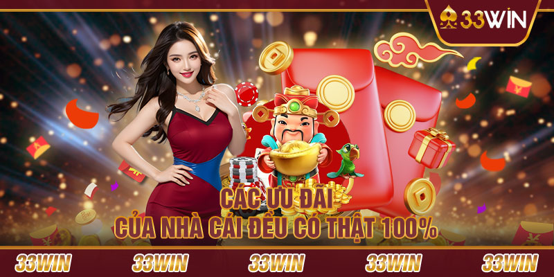 Các ưu đãi của nhà cái đều có thật 100%