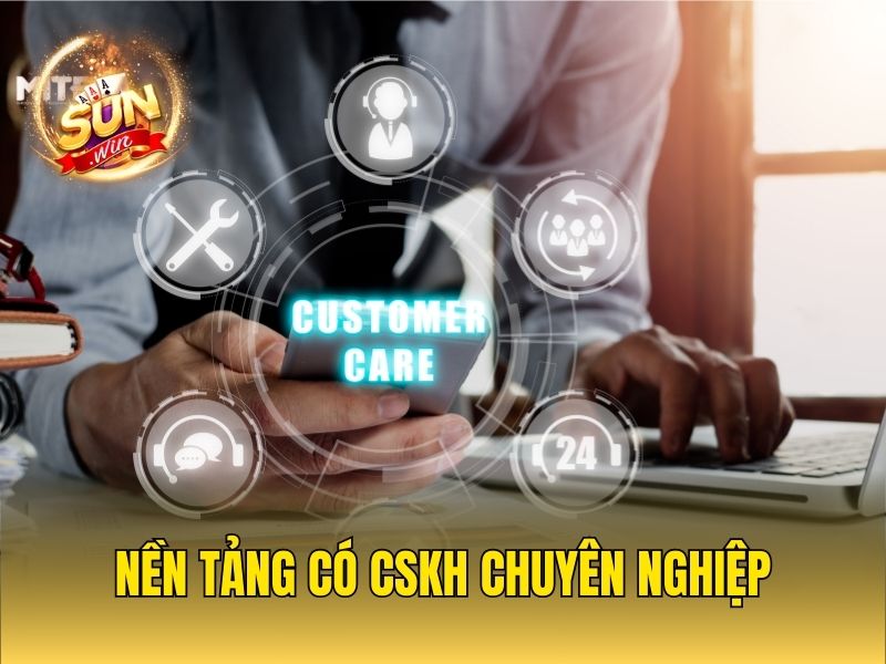 Nền tảng có CSKH chuyên nghiệp