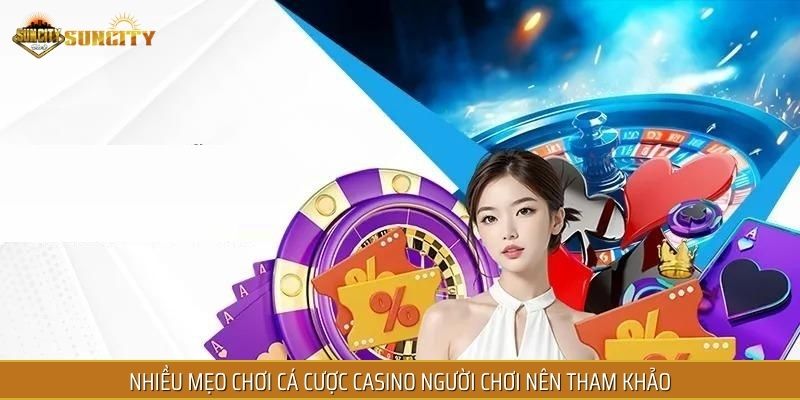 Nhiều mẹo chơi cá cược casino người chơi nên tham khảo