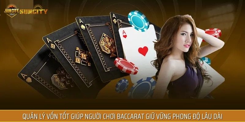 Quản lý vốn tốt giúp người chơi baccarat giữ vững phong độ lâu dài