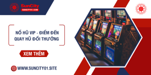 Nổ hũ Vip - Điểm đến quay hũ đổi thưởng lý tưởng cho mọi game thủ