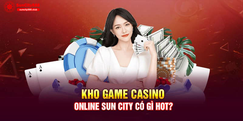 Casino trực tuyến đẳng cấp của Suncity