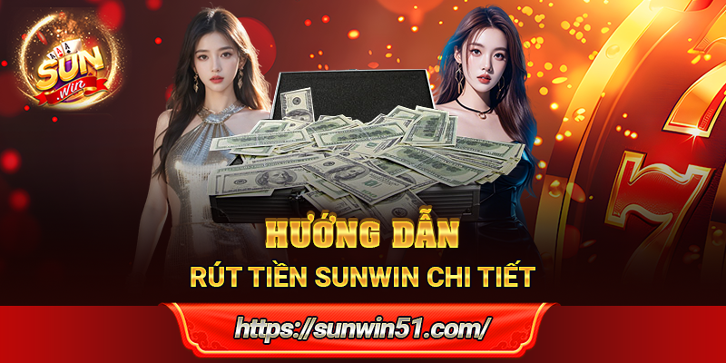 Hướng dẫn rút tiền Sunwin chi tiết