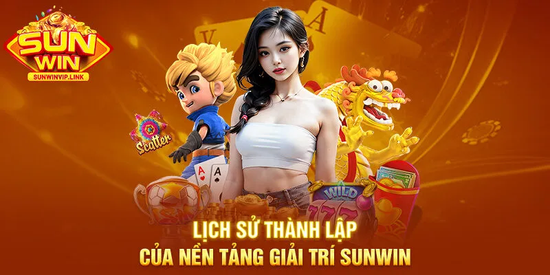 Lịch sử thành lập của nền tảng giải trí Sunwin