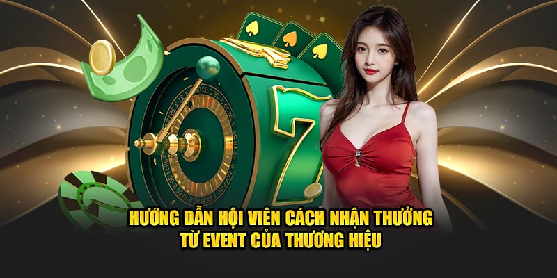 Hướng dẫn hội viên cách nhận thưởng từ event của thương hiệu