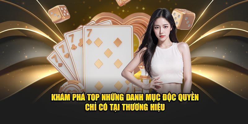 Khám phá top những danh mục độc quyền chỉ có tại thương hiệu