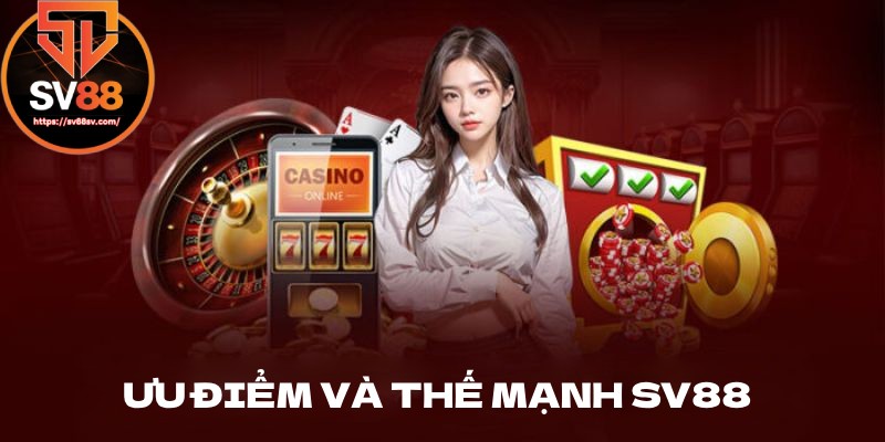 Ưu điểm và thế mạnh của SV88 