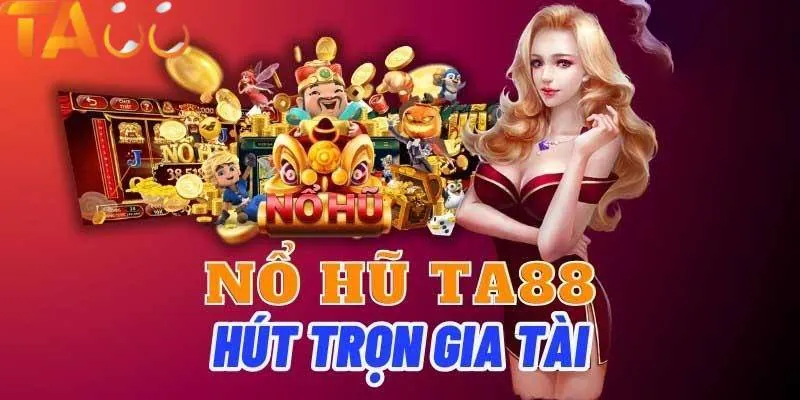 Nổ hũ hút trọn gia tài