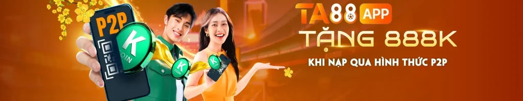 TA88 tặng 88k nạp qua p2p