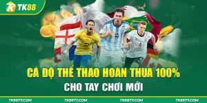 cá độ thể thao hoàn thua 100% cho tay chơi mới