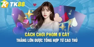 cách chơi phỏm 9 cây tk88