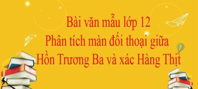 Bài phân tích cuộc đối thoại giữa hồn Trương Ba và xác hàng thịt số 1