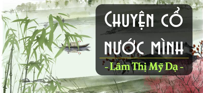 Đoạn văn ghi lại cảm xúc khi đọc một bài thơ: Chuyện cổ nước mình - Lâm Thị Mỹ Dạ