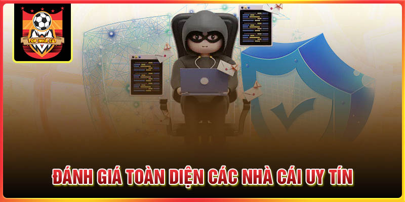 Chúng tôi đánh giá toàn diện các nhà cái uy tín trên thị trường