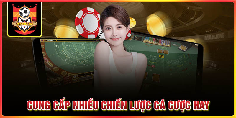 Cung cấp nhiều chiến lược cá cược hay và hiệu quả